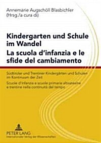 Kindergarten Und Schule Im Wandel- La Scuola dInfanzia E Le Sfide del Cambiamento: Suedtiroler Und Trentiner Kindergaerten Und Schulen Im Kontinuum D (Paperback)