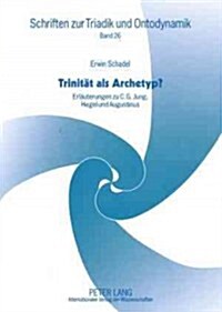 Trinitaet als Archetyp?: Erlaeuterungen zu C. G. Jung, Hegel und Augustinus (Paperback)