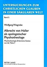 Albrecht Von Haller ALS Apologetischer Physikotheologe: Physikotheologie: Erkenntnis Gottes Aus Der Natur? (Paperback)