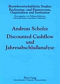 Discounted Cashflow Und Jahresabschlu?nalyse: Zur Beruecksichtigung Externer Rechnungslegungsinformationen in Der Unternehmensbewertung (Paperback)