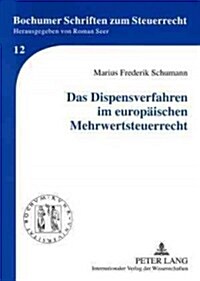 Das Dispensverfahren Im Europaeischen Mehrwertsteuerrecht: Grenzen Nationaler Alleingaenge Nach Art. 395 Der Mehrwertsteuersystemrichtlinie in Der Bet (Paperback)