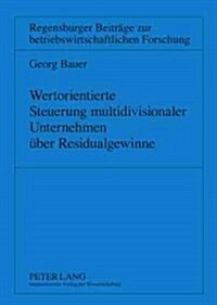 Wertorientierte Steuerung Multidivisionaler Unternehmen Ueber Residualgewinne (Paperback)