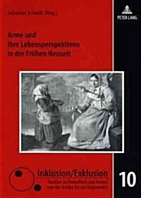 Arme Und Ihre Lebensperspektiven in Der Fruehen Neuzeit (Paperback)