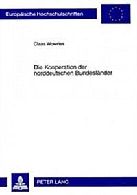 Die Kooperation Der Norddeutschen Bundeslaender: Eine Analyse Am Beispiel Der Seehafenpolitiken Bremens, Hamburgs Und Niedersachsens (Paperback)