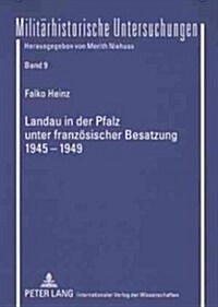 Landau in Der Pfalz Unter Franzoesischer Besatzung 1945-1949 (Paperback)