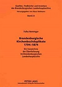 Brandenburgische Kirchenbuchduplikate 1794-1874: Ein Verzeichnis Der Ueberlieferung Im Brandenburgischen Landeshauptarchiv (Paperback)