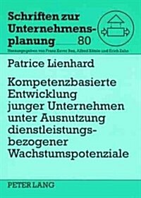 Kompetenzbasierte Entwicklung Junger Unternehmen Unter Ausnutzung Dienstleistungsbezogener Wachstumspotenziale (Paperback)