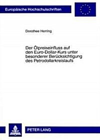 Der Oelpreiseinfluss Auf Den Euro-Dollar-Kurs Unter Besonderer Beruecksichtigung Des Petrodollarkreislaufs (Paperback)