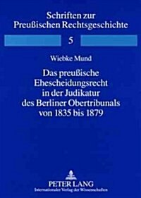 Das Preu?sche Ehescheidungsrecht in Der Judikatur Des Berliner Obertribunals Von 1835 Bis 1879 (Paperback)