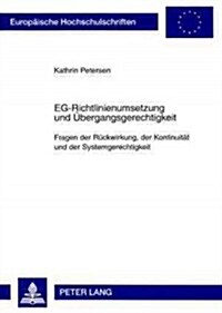 Eg-Richtlinienumsetzung Und Uebergangsgerechtigkeit: Fragen Der Rueckwirkung, Der Kontinuitaet Und Der Systemgerechtigkeit (Paperback)