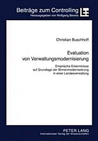 Evaluation Von Verwaltungsmodernisierung: Empirische Erkenntnisse Auf Grundlage Der Binnenmodernisierung in Einer Landesverwaltung (Paperback)