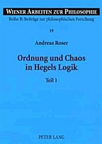Ordnung Und Chaos in Hegels Logik: Teil 1 Und 2 (Paperback)
