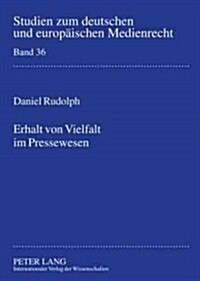 Erhalt Von Vielfalt Im Pressewesen: Unter Besonderer Beruecksichtigung Des Publizistischen Wettbewerbs- Eine Rechtswissenschaftliche Analyse Unter Ber (Paperback)