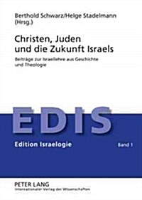 Christen, Juden und die Zukunft Israels: Beitraege zur Israellehre aus Geschichte und Theologie (Hardcover)