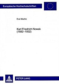 Karl Friedrich Nowak (1882-1932): Sein Wirken ALS Kriegsberichterstatter, Autor Und Verleger Aus Zeitgenoessischer Und Heutiger Sicht (Paperback)