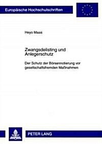 Zwangsdelisting Und Anlegerschutz: Der Schutz Der Boersennotierung VOR Gesellschaftsfremden Ma?ahmen (Paperback)