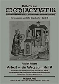 Arbeit - ein Weg zum Heil?: Vorstellungen und Bewertungen koerperlicher Arbeit in der spaetantiken und fruehmittelalterlichen lateinischen Exegese (Paperback)