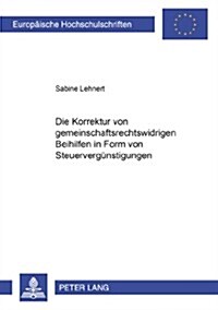 Die Korrektur Von Gemeinschaftsrechtswidrigen Beihilfen in Form Von Steuerverguenstigungen (Paperback)