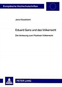 Eduard Gans Und Das Voelkerrecht: Die Vorlesung Zum Positiven Voelkerrecht (Paperback)