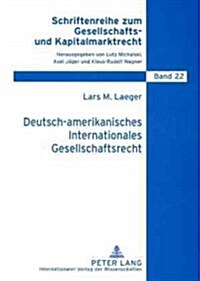 Deutsch-Amerikanisches Internationales Gesellschaftsrecht: Festschreibung Der Gruendungstheorie Durch Den Deutsch-Amerikanischen Freundschaftsvertrag? (Paperback)