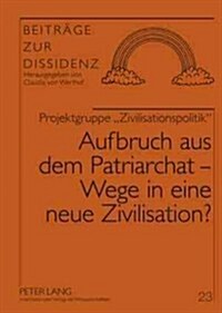 Aufbruch Aus Dem Patriarchat - Wege in Eine Neue Zivilisation? (Paperback)