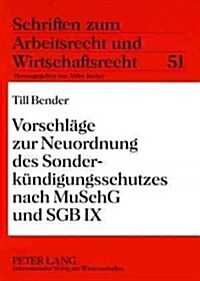 Vorschlaege Zur Neuordnung Des Sonderkuendigungsschutzes Nach Muschg Und Sgb IX (Paperback)