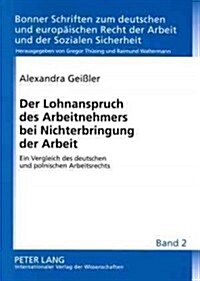 Der Lohnanspruch Des Arbeitnehmers Bei Nichterbringung Der Arbeit: Ein Vergleich Des Deutschen Und Polnischen Arbeitsrechts (Paperback)