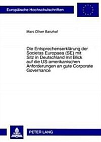 Die Entsprechenserklaerung Der Societas Europaea (Se) Mit Sitz in Deutschland Mit Blick Auf Die Us-Amerikanischen Anforderungen an Gute Corporate Gove (Paperback)