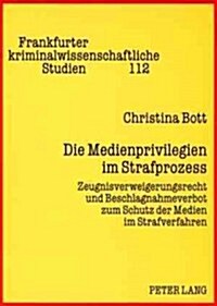 Die Medienprivilegien im Strafprozess: Zeugnisverweigerungsrecht und Beschlagnahmeverbot zum Schutz der Medien im Strafverfahren (Paperback)