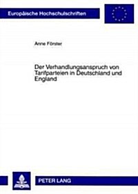 Der Verhandlungsanspruch Von Tarifparteien in Deutschland Und England (Paperback)