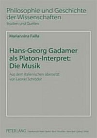 Hans-Georg Gadamer ALS Platon-Interpret: Die Musik: Aus Dem Italienischen Uebersetzt Von Leonie Schroeder (Paperback)