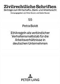 Ethikregeln ALS Verbindlicher Verhaltensma?tab Fuer Die Arbeitsverhaeltnisse in Deutschen Unternehmen (Paperback)