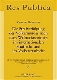 Die Strafverfolgung Des Voelkermordes Nach Dem Weltrechtsprinzip Im Internationalen Strafrecht Und Im Voelkerstrafrecht: Untersucht Am Beispiel Der De (Paperback)