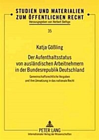Der Aufenthaltsstatus Von Auslaendischen Arbeitnehmern in Der Bundesrepublik Deutschland: Gemeinschaftsrechtliche Vorgaben Und Ihre Umsetzung in Das N (Paperback)