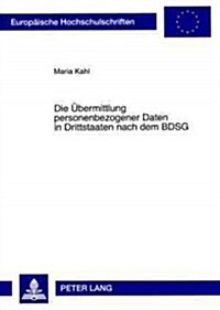 Die Uebermittlung Personenbezogener Daten in Drittstaaten Nach Dem Bdsg: Handlungsoptionen International Taetiger Unternehmen (Paperback)