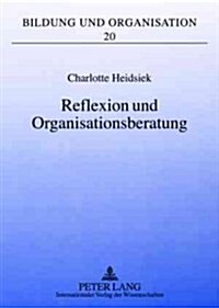 Reflexion Und Organisationsberatung: Professionalisierung Aus Organisationspaedagogischer Perspektive (Paperback)