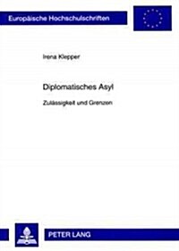 Diplomatisches Asyl: Zulaessigkeit Und Grenzen (Paperback)