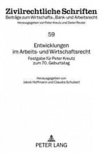 Entwicklungen Im Arbeits- Und Wirtschaftsrecht: Festgabe Fuer Peter Kreutz Zum 70. Geburtstag (Hardcover)