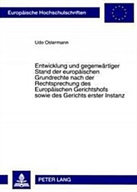 Entwicklung Und Gegenwaertiger Stand Der Europaeischen Grundrechte Nach Der Rechtsprechung Des Europaeischen Gerichtshofs Sowie Des Gerichts Erster In (Paperback)