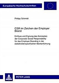 Csr Im Zeichen Der Employer Brand: Einfluss Und Eignung Des Konzeptes Der Corporate Social Responsibility Fuer Das Employer Branding in Der Stakeholde (Paperback)