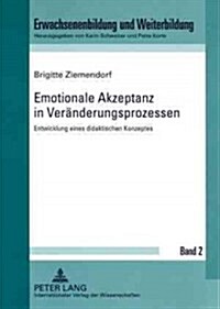 Emotionale Akzeptanz in Veraenderungsprozessen: Entwicklung Eines Didaktischen Konzeptes (Paperback)