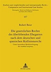 Die Gesetzlichen Rechte Des Ueberlebenden Ehegatten Nach Dem Deutschen Und Spanischen Kollisionsrecht: Unter Besonderer Beruecksichtigung Der Viudedad (Paperback)