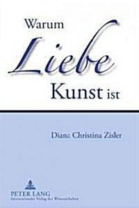 Warum Liebe Kunst Ist (Hardcover)