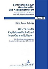 Geschaefte Der Kapitalgesellschaft Mit Ihren Organmitgliedern: Ein Rechtsvergleich Zwischen Deutschland, England Und Frankreich (Hardcover)
