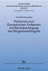 Petitionen Zum Europaeischen Parlament Mit Beruecksichtigung Des Buergerbeauftragten (Hardcover)