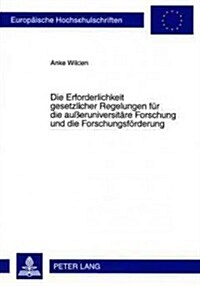 Die Erforderlichkeit Gesetzlicher Regelungen Fuer Die Au?runiversitaere Forschung Und Die Forschungsfoerderung (Paperback)