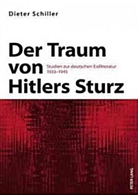 Der Traum Von Hitlers Sturz: Studien Zur Deutschen Exilliteratur 1933-1945 (Paperback)