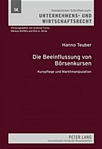 Die Beeinflussung Von Boersenkursen: Kurspflege Und Marktmanipulation (Hardcover)