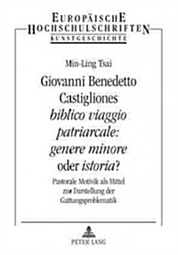 Giovanni Benedetto Castigliones 첕iblico Viaggio Patriarcale: Genere Minore?Oder 첟storia?: Pastorale Motivik ALS Mittel Zur Darstellung Der Gattung (Paperback)