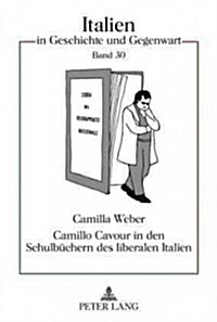 Camillo Cavour in Den Schulbuechern Des Liberalen Italien: Nationale Selbstdarstellung Im Geschichtsunterricht Zwischen Risorgimento Und Faschismus (Hardcover)